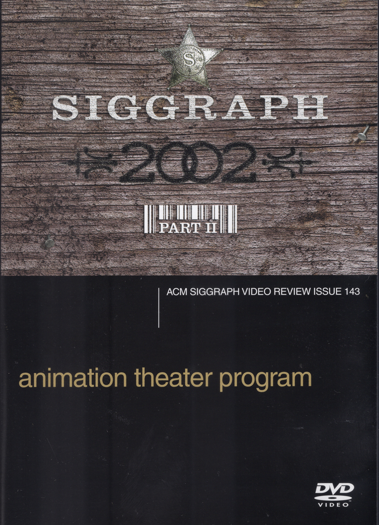 ©143, SIGGRAPH 2002 Animation Theater Program Part 2