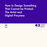 How to Design Something That Cannot be Printed: The Artist and Digital Pre-press