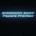 SIGGRAPH 2007 Papers Preview