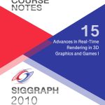 Advances in Real-Time Rendering in 3D Graphics and Games I