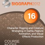 Character Rigging and Creature Wrangling in Game, Feature Animation, and Visual Effects Production