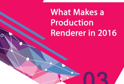 2016 Panels 03 What Makes a Production Renderer in 2016
