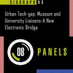 Panel: Urban Tech-gap: Museum and University Liaisons-A New Electronic Bridge