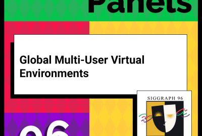 1996 Panels 06 Global Multi-User Virtual Environments
