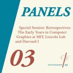 Special Session: Retrospectives I: The Early Years in Computer Graphics at MIT, Lincoln Lab and Harvard