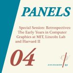 Special Session: Retrospectives II: The Early Years in Computer Graphics at MIT, Lincoln Lab and Harvard