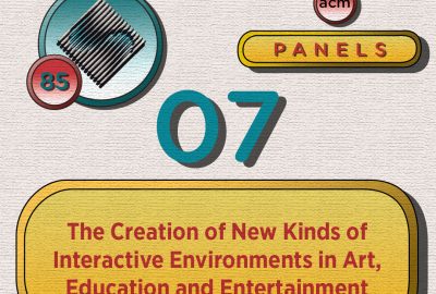 1985 Panel 07 The Creation of New Kinds of Interactive Environments in Art Education and Entertainment