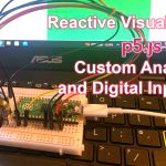 Labs Hands-On Class: Reactive Visuals in P5.js with Custom Analog and Digital Inputs