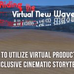 Riding the Virtual New Wave: How to Utilize Virtual Production for Inclusive Cinematic Storytelling
