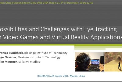 2016-SA-Course-Sundstedt_Possibilities and Challenges with Eye Tracking in Video Games and Virtual Reality Applications